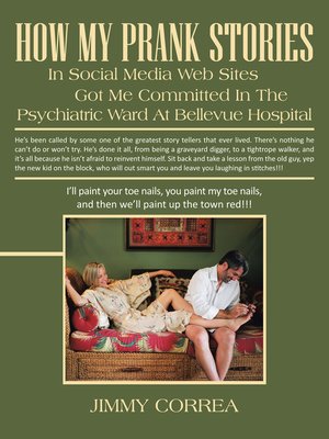 cover image of How My Prank Stories in Social Media Web Sites Got Me Committed in the Psychiatric Ward at Bellevue Hospital